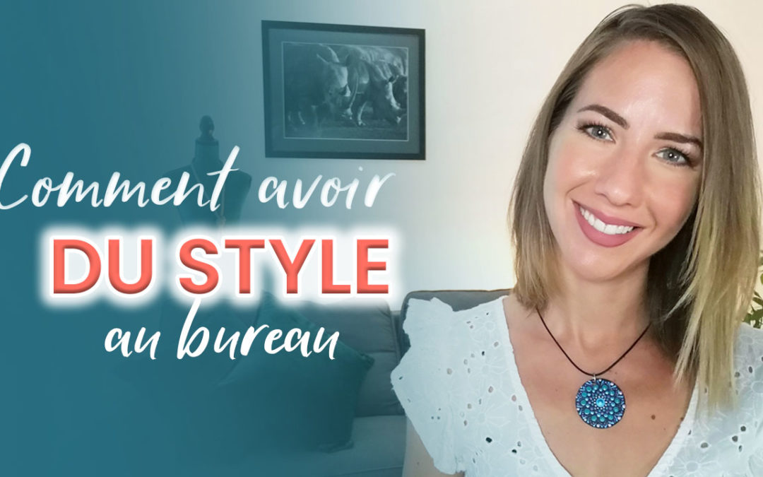 Comment avoir du style au bureau ?